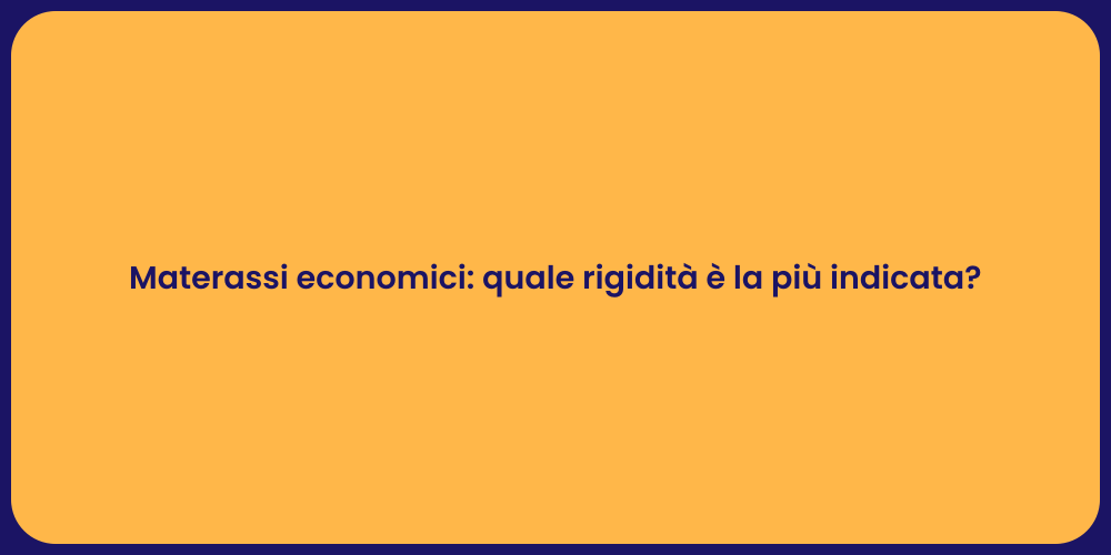 Materassi economici: quale rigidità è la più indicata?