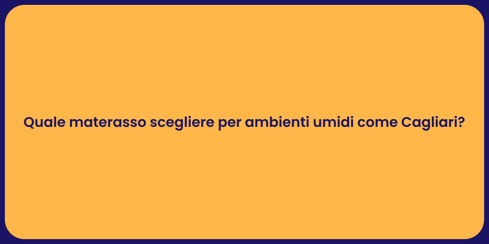 Quale materasso scegliere per ambienti umidi come Cagliari?
