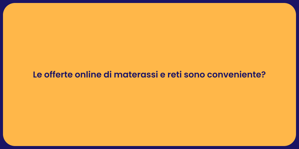 Le offerte online di materassi e reti sono conveniente?