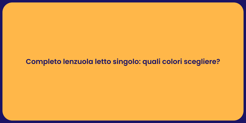 Completo lenzuola letto singolo: quali colori scegliere?
