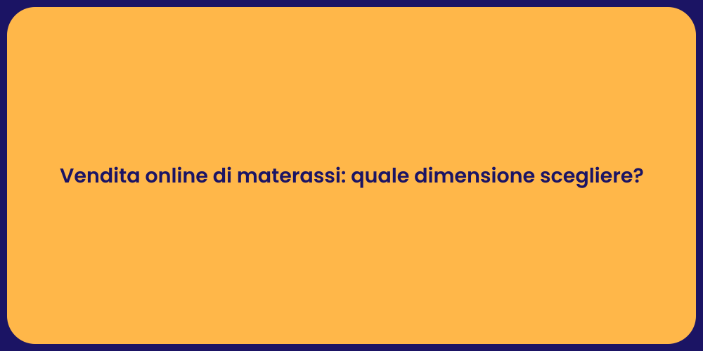 Vendita online di materassi: quale dimensione scegliere?