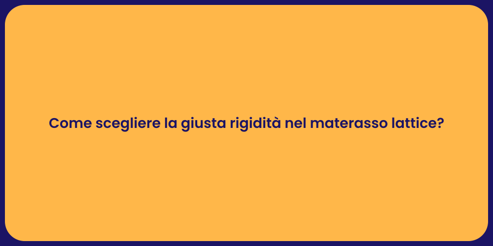 Come scegliere la giusta rigidità nel materasso lattice?