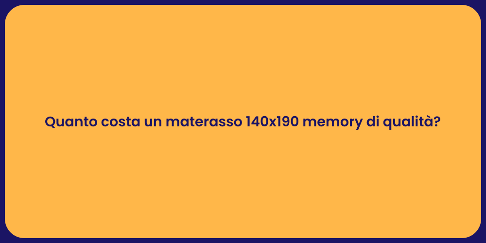Quanto costa un materasso 140x190 memory di qualità?