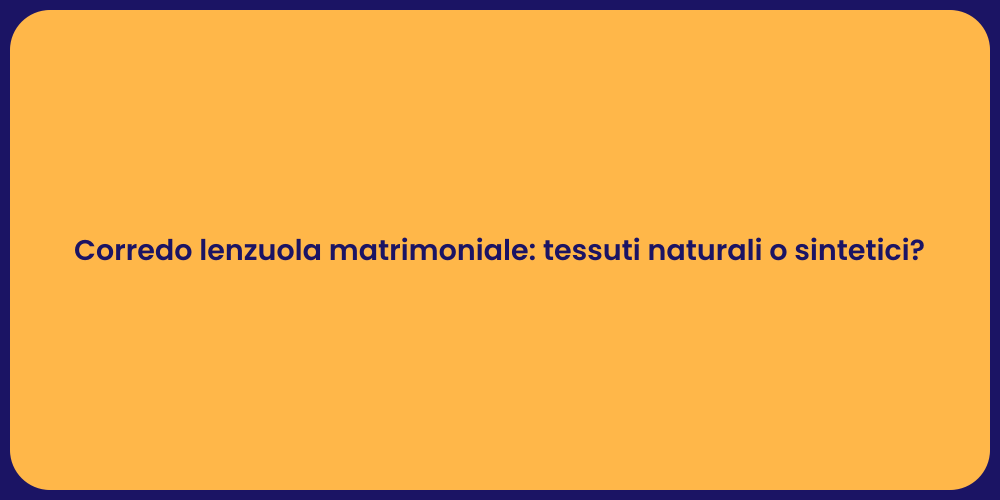 Corredo lenzuola matrimoniale: tessuti naturali o sintetici?
