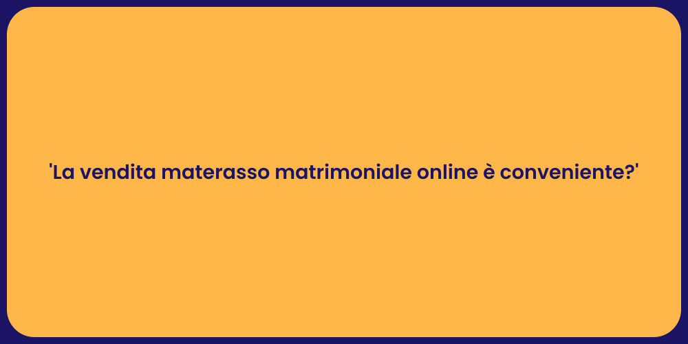'La vendita materasso matrimoniale online è conveniente?'