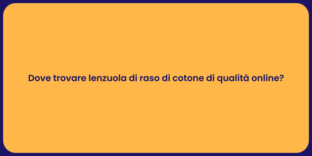 Dove trovare lenzuola di raso di cotone di qualità online?