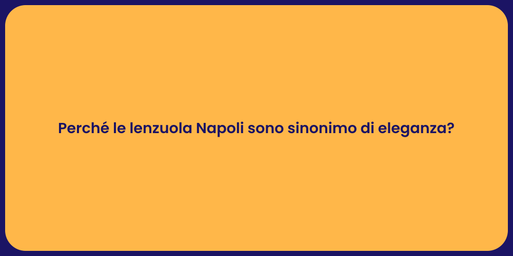 Perché le lenzuola Napoli sono sinonimo di eleganza?