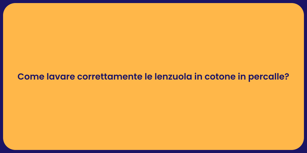 Come lavare correttamente le lenzuola in cotone in percalle?