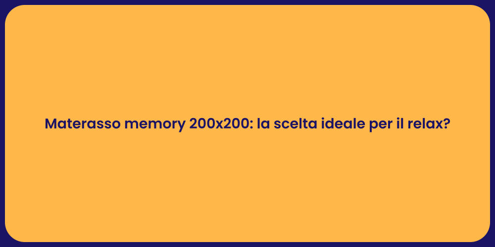 Materasso memory 200x200: la scelta ideale per il relax?