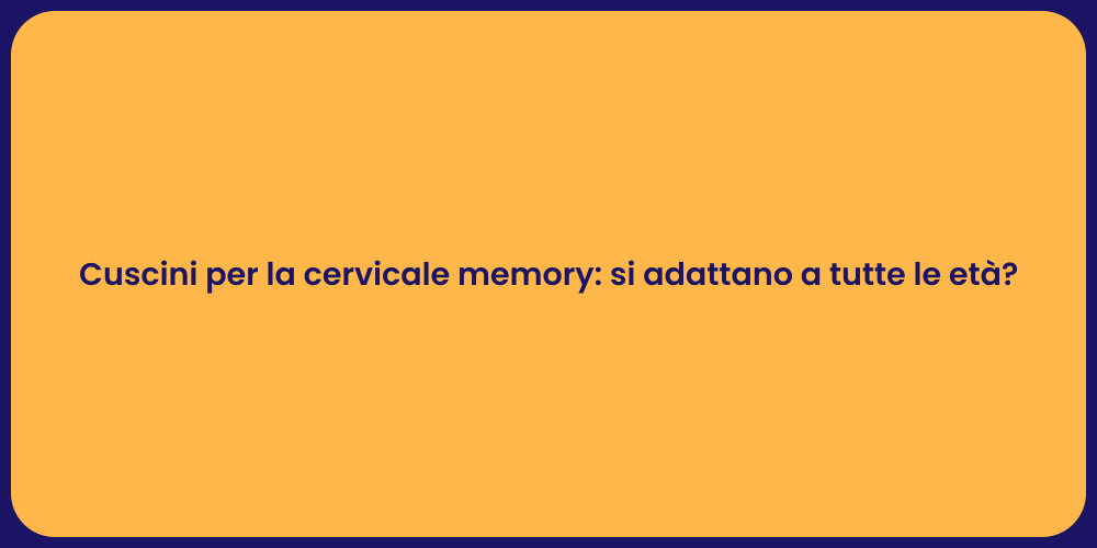Cuscini per la cervicale memory: si adattano a tutte le età?