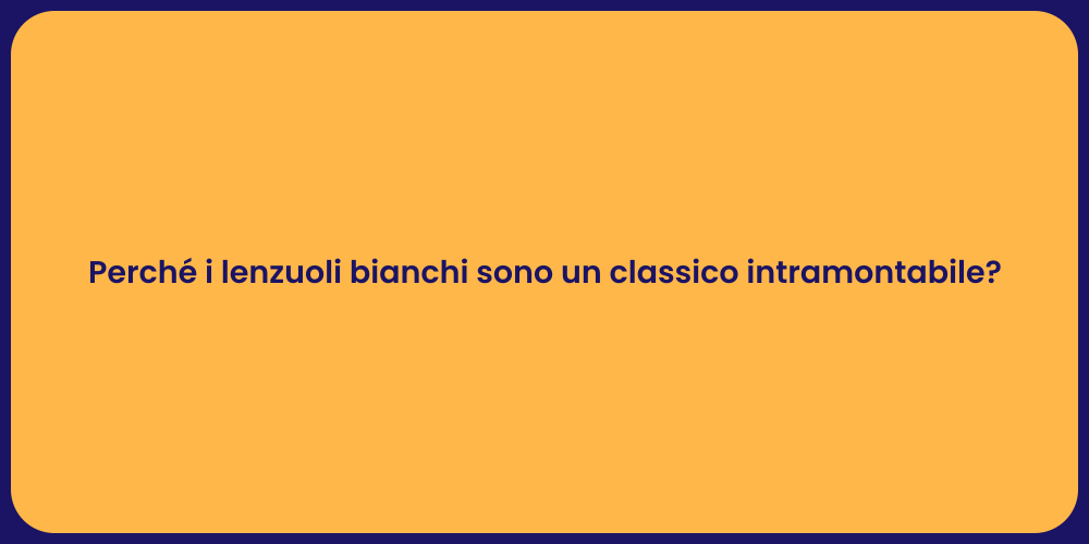 Perché i lenzuoli bianchi sono un classico intramontabile?