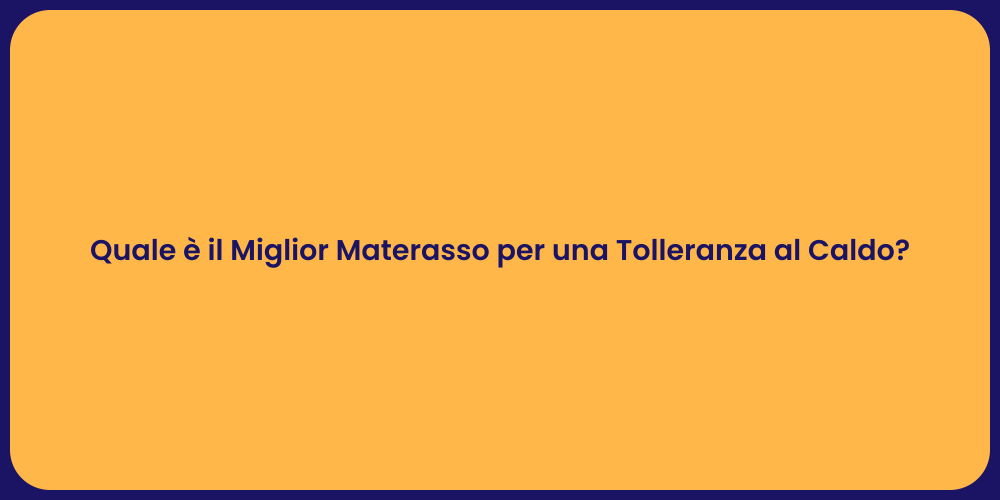 Quale è il Miglior Materasso per una Tolleranza al Caldo?