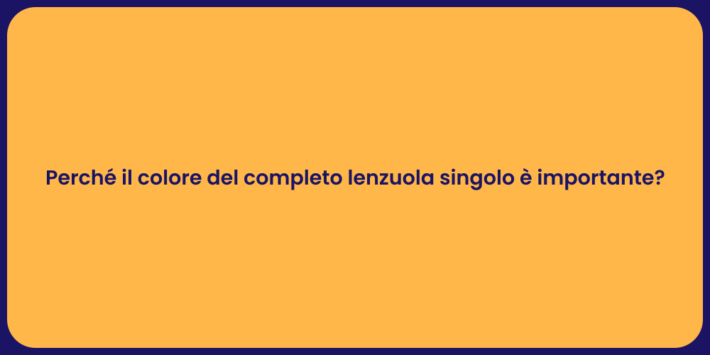 Perché il colore del completo lenzuola singolo è importante?