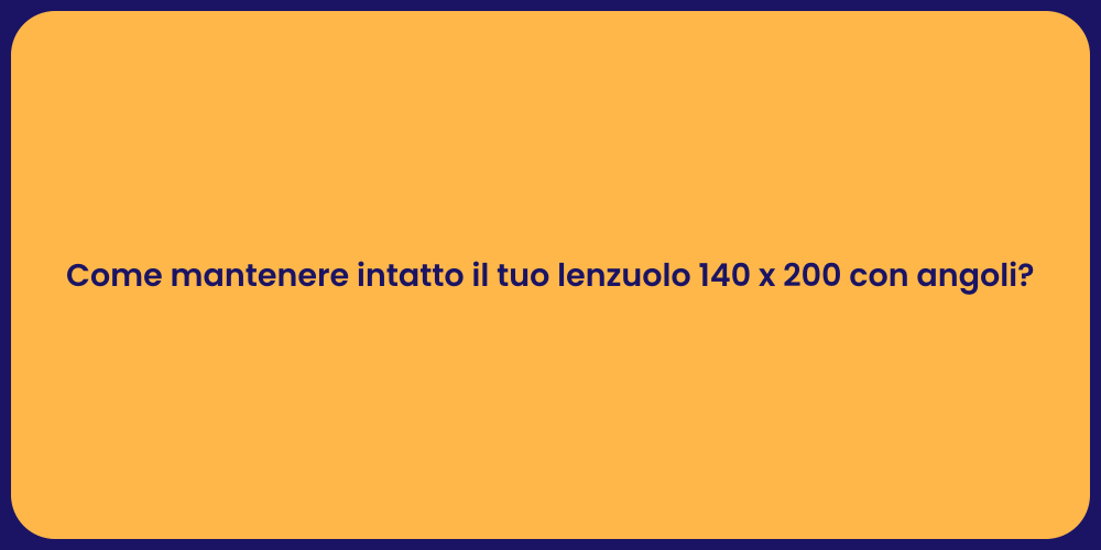Come mantenere intatto il tuo lenzuolo 140 x 200 con angoli?