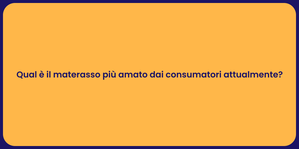 Qual è il materasso più amato dai consumatori attualmente?