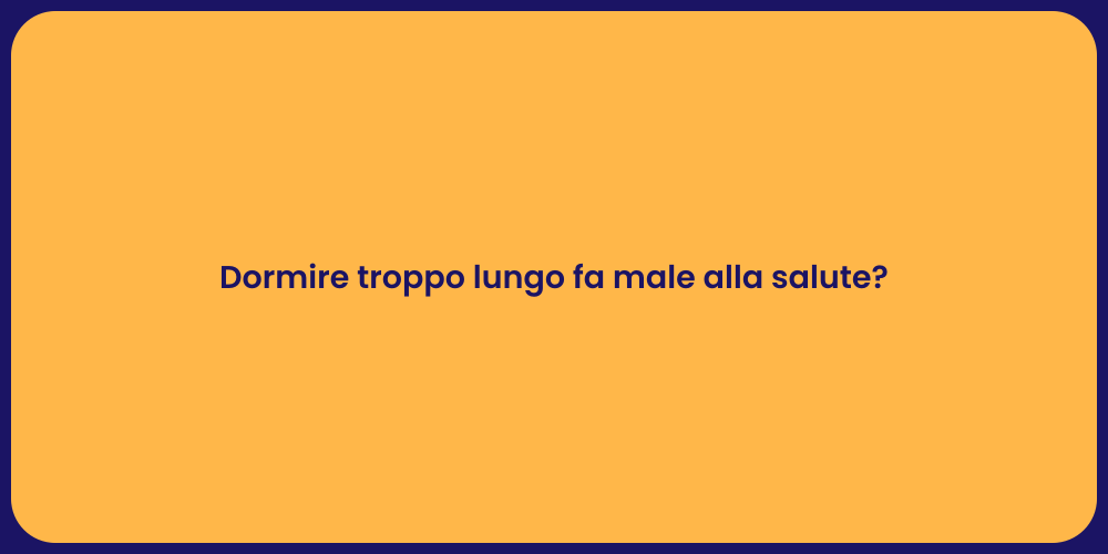 Dormire troppo lungo fa male alla salute?