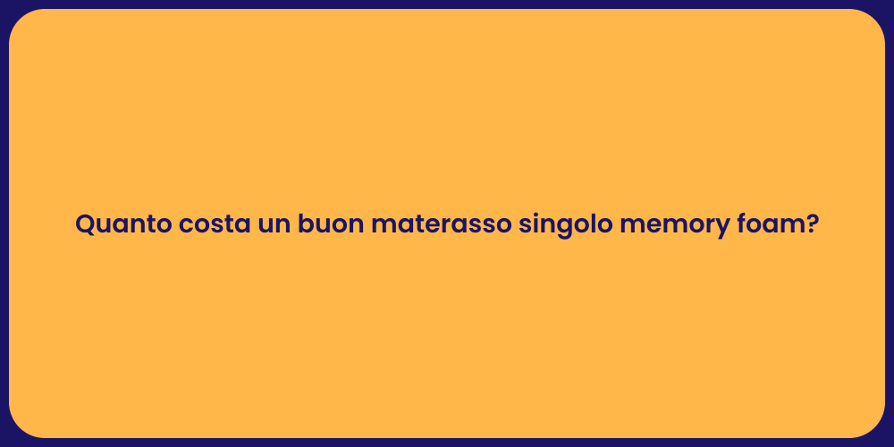 Quanto costa un buon materasso singolo memory foam?