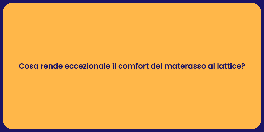 Cosa rende eccezionale il comfort del materasso al lattice?
