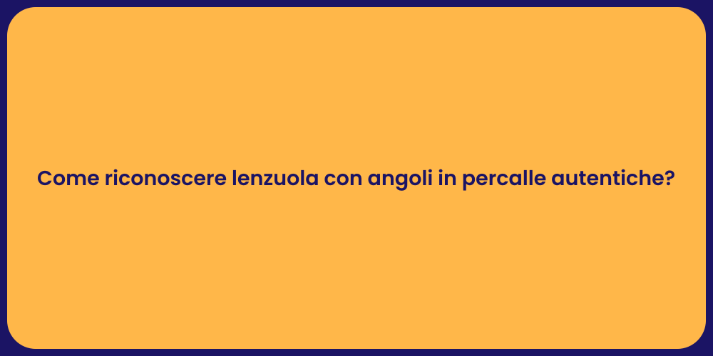 Come riconoscere lenzuola con angoli in percalle autentiche?