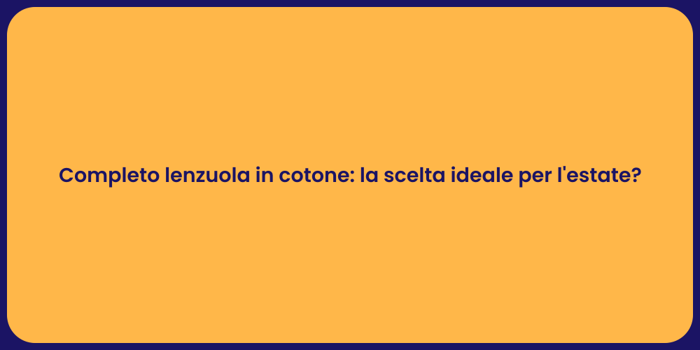 Completo lenzuola in cotone: la scelta ideale per l'estate?