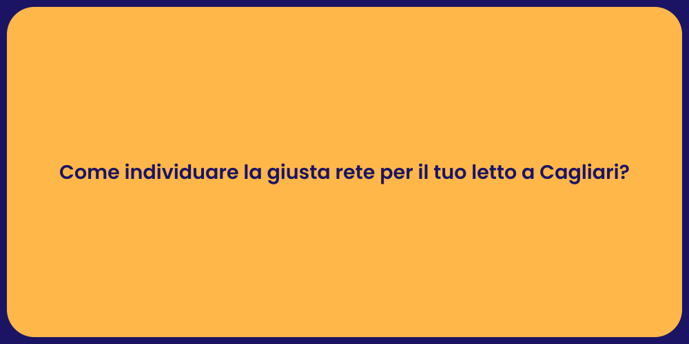 Come individuare la giusta rete per il tuo letto a Cagliari?