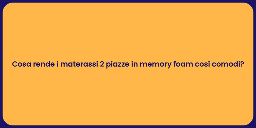 Cosa rende i materassi 2 piazze in memory foam così comodi?