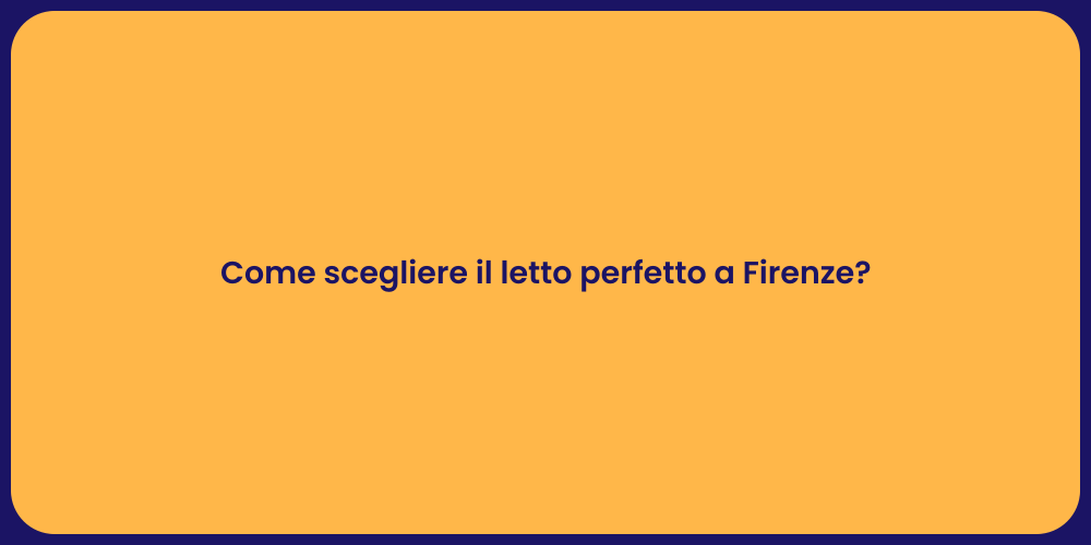 Come scegliere il letto perfetto a Firenze?