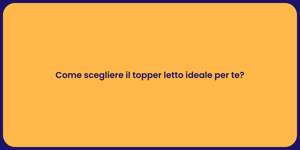 Come scegliere il topper letto ideale per te?