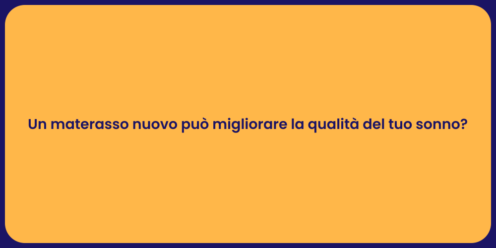 Un materasso nuovo può migliorare la qualità del tuo sonno?