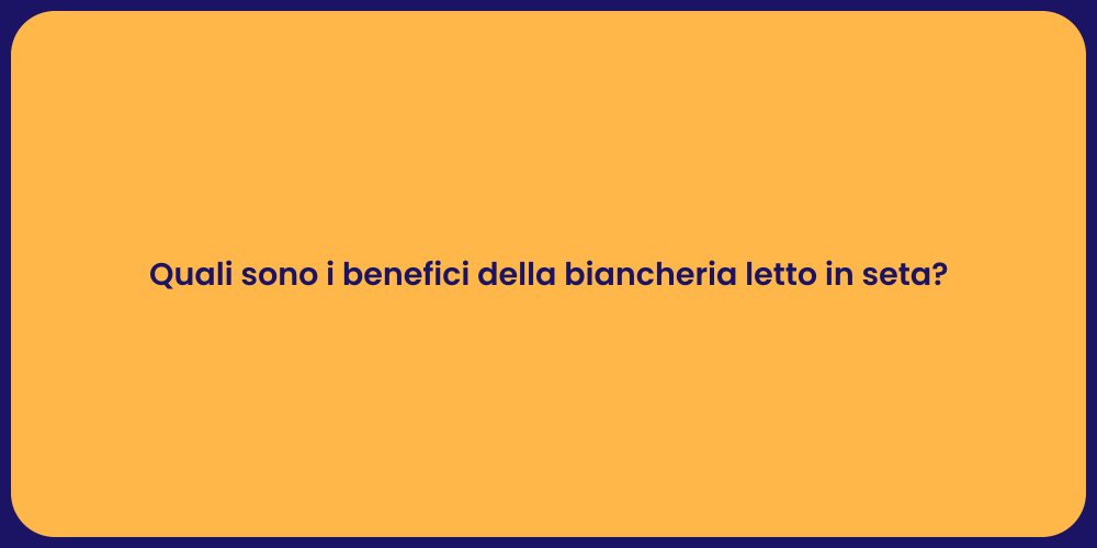 Quali sono i benefici della biancheria letto in seta?