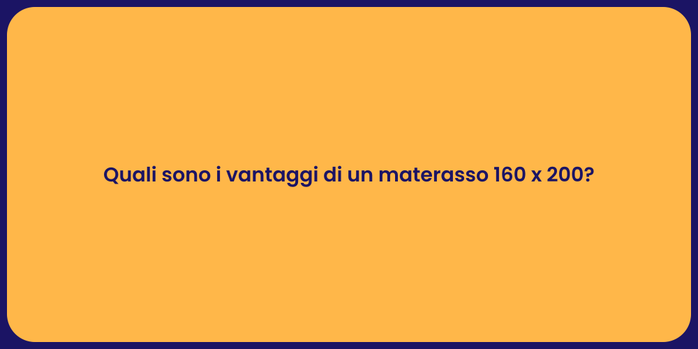 Quali sono i vantaggi di un materasso 160 x 200?