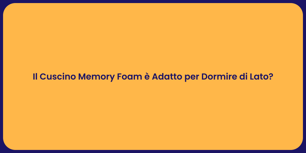 Il Cuscino Memory Foam è Adatto per Dormire di Lato?