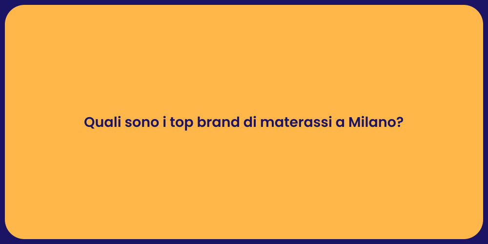 Quali sono i top brand di materassi a Milano?