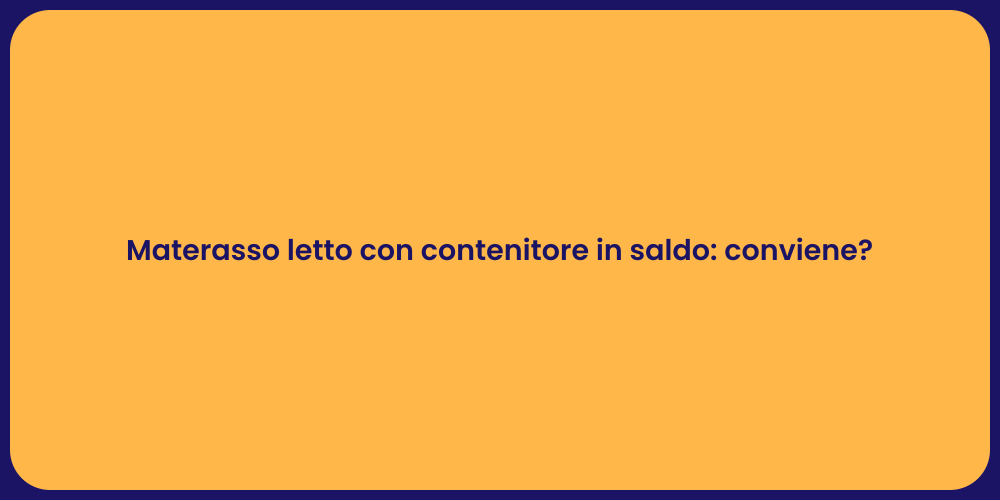 Materasso letto con contenitore in saldo: conviene?