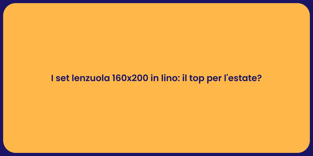 I set lenzuola 160x200 in lino: il top per l'estate?