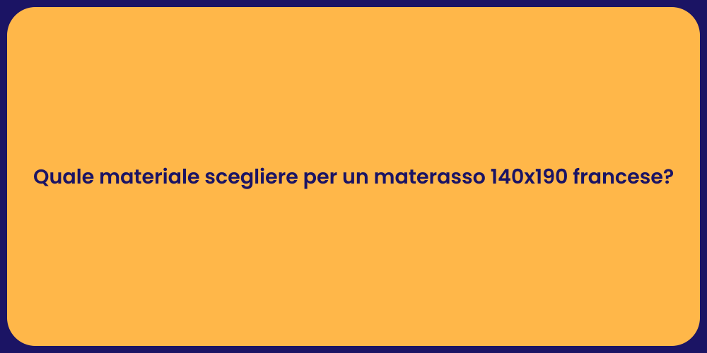 Quale materiale scegliere per un materasso 140x190 francese?