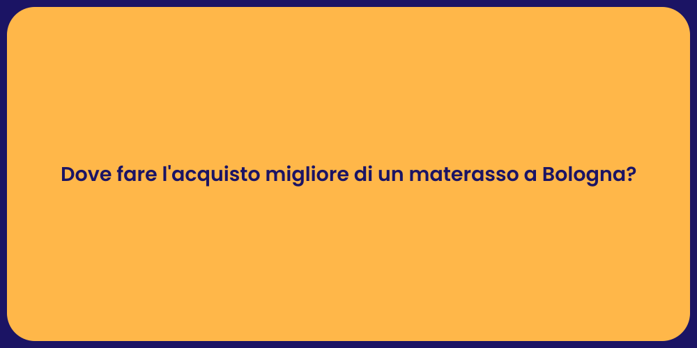 Dove fare l'acquisto migliore di un materasso a Bologna?