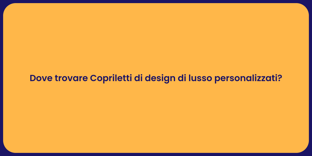 Dove trovare Copriletti di design di lusso personalizzati?