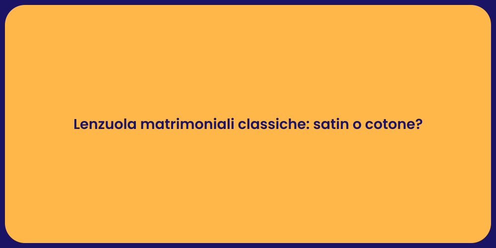Lenzuola matrimoniali classiche: satin o cotone?