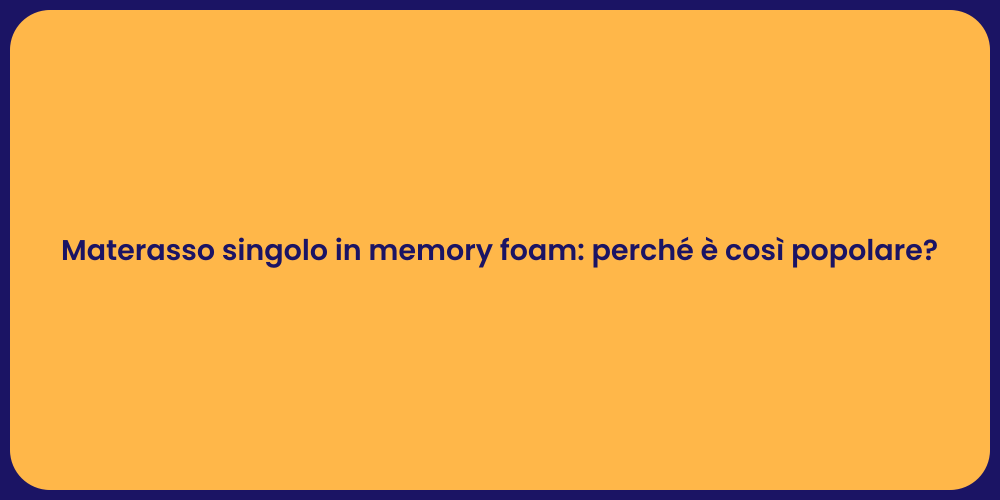 Materasso singolo in memory foam: perché è così popolare?