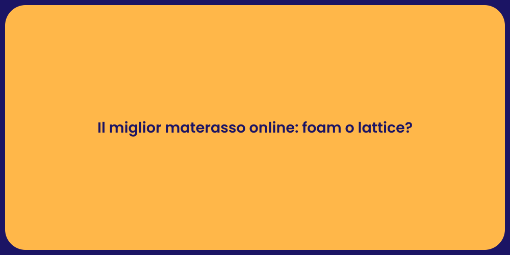Il miglior materasso online: foam o lattice?