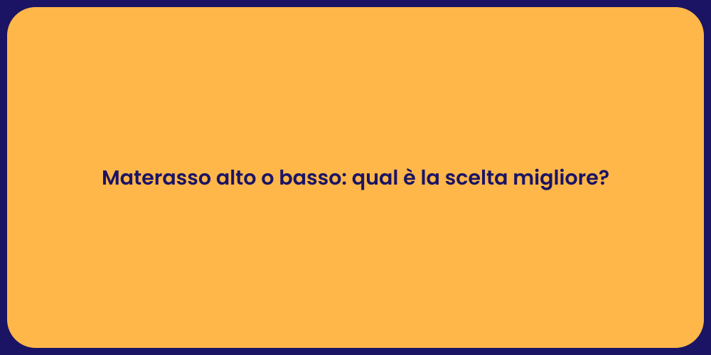Materasso alto o basso: qual è la scelta migliore?