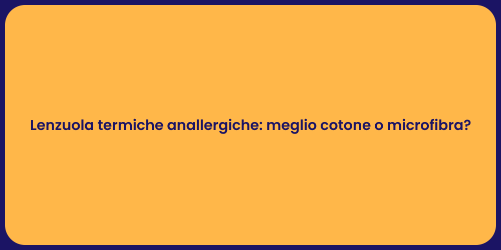 Lenzuola termiche anallergiche: meglio cotone o microfibra?