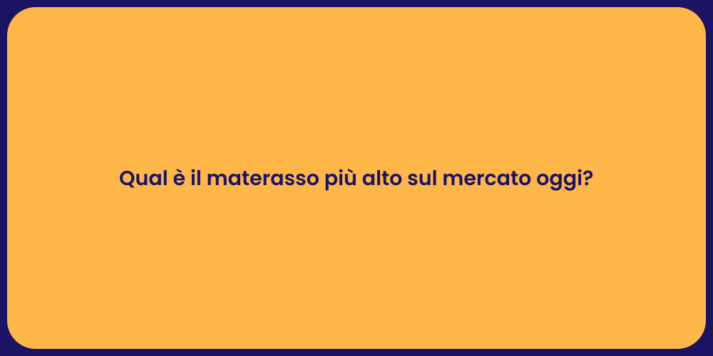 Qual è il materasso più alto sul mercato oggi?