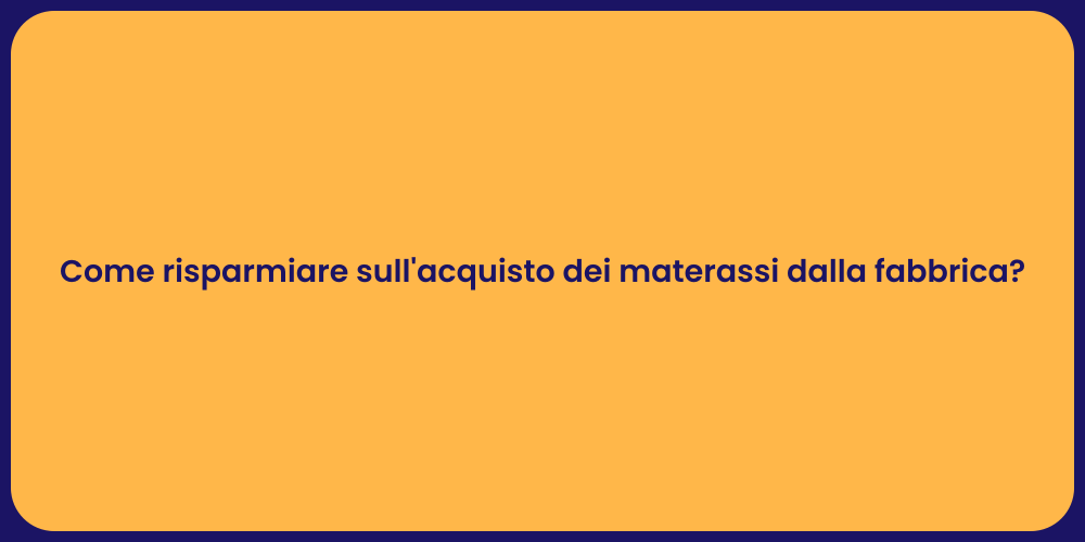 Come risparmiare sull'acquisto dei materassi dalla fabbrica?