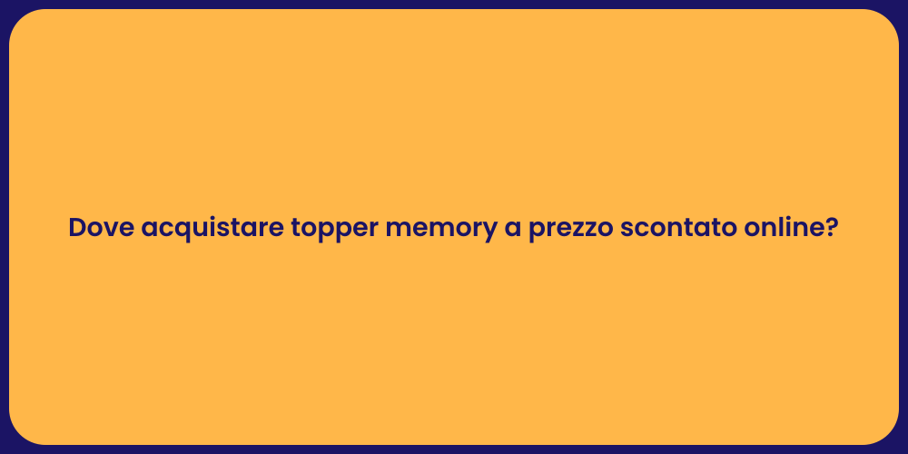 Dove acquistare topper memory a prezzo scontato online?
