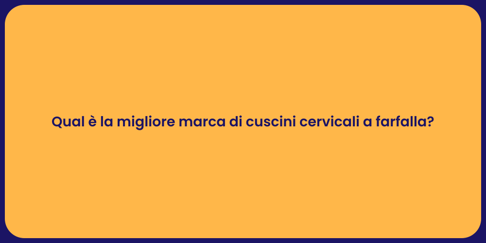 Qual è la migliore marca di cuscini cervicali a farfalla?