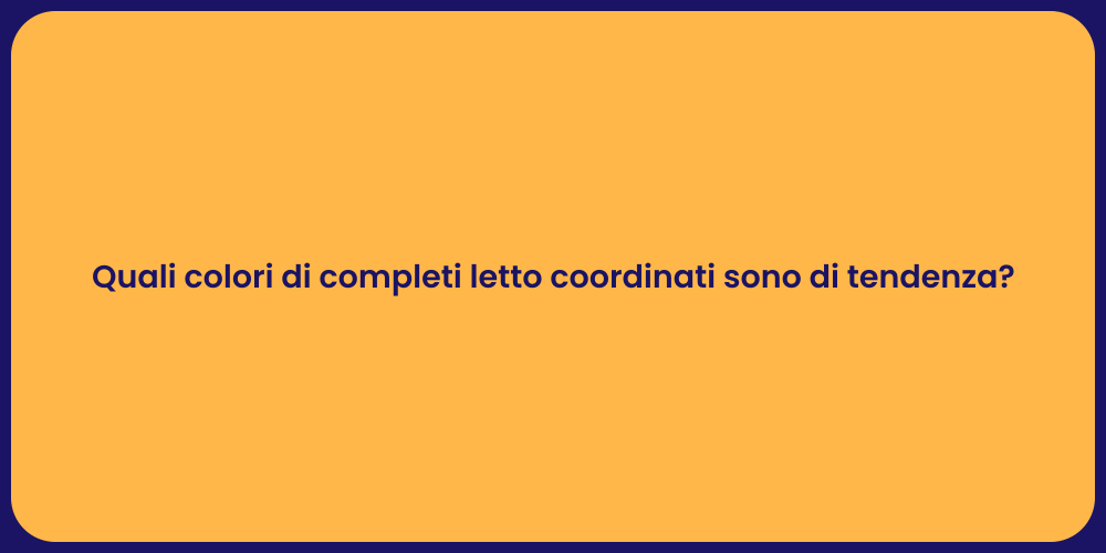 Quali colori di completi letto coordinati sono di tendenza?
