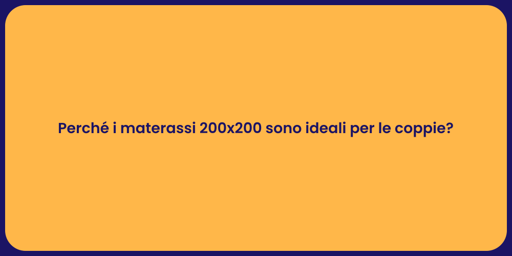 Perché i materassi 200x200 sono ideali per le coppie?