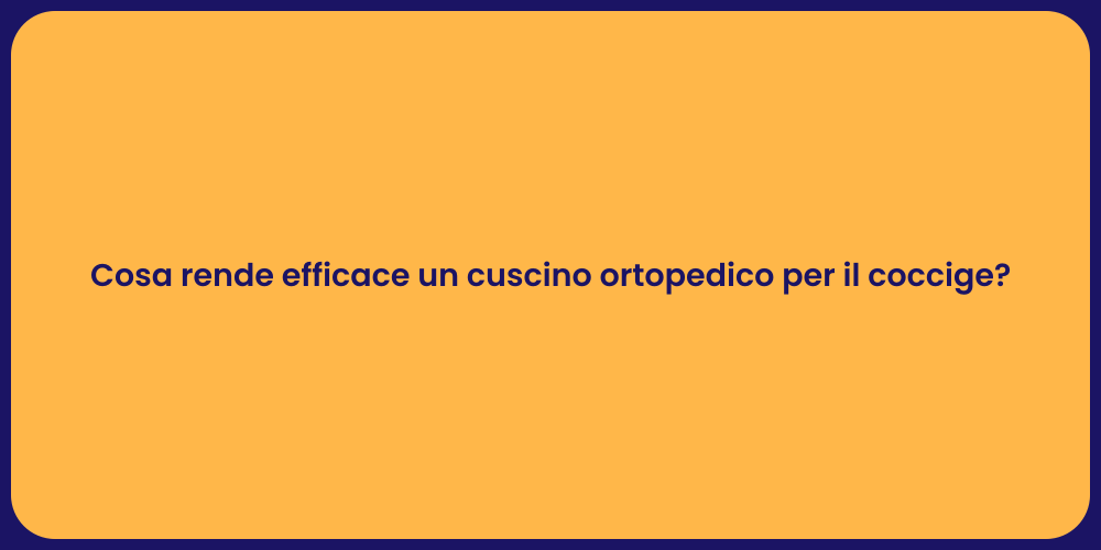 Cosa rende efficace un cuscino ortopedico per il coccige?